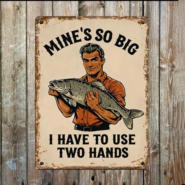 Metal Sign "Mine's so big I have to use two hands"  6x8 inch