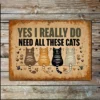 Metal Sign  "Yes I really do need all these cats" 8x10 inch