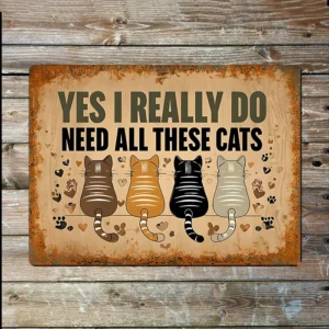 Metal Sign  "Yes I really do need all these cats" 8x10 inch