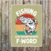 Metal Sign "Fishing is my second favourite F-word" - Two Sizes Available