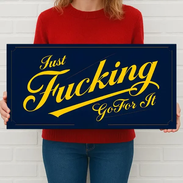 Metal Sign "Just F****g Go For It"  12x6 inch