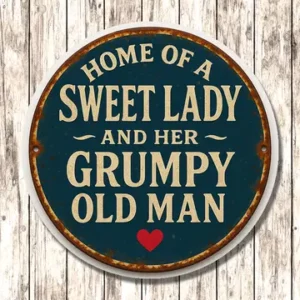 Metal Sign "Home of a Sweet Lady and her Grumpy old man" - various sizes available