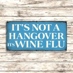 Metal Sign "It's not a hangover it's wine flu"  6x3 inch