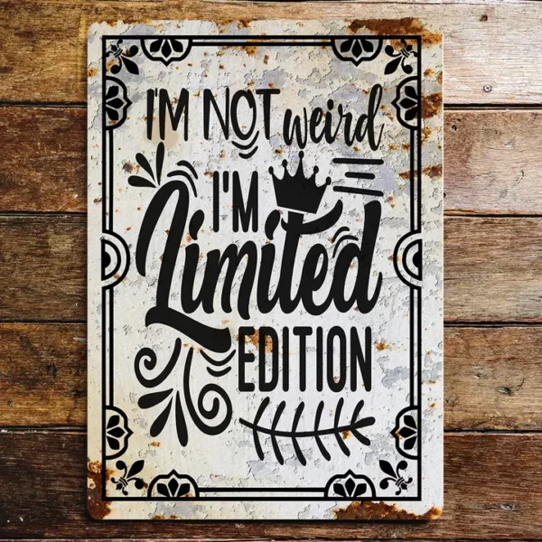 Metal Sign "I'm not weird i'm limited edition" 8x10 inch