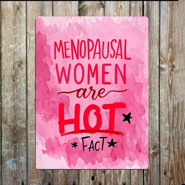 Metal Sign "Menopausal women are hot fact" 8x10 inch