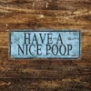 Metal Sign "Have a nice Poop"  12x6 inch