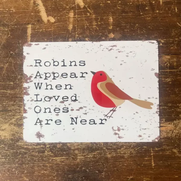 Metal Signs "Robins appear when loved ones are near" 8x10 inch