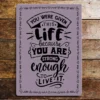 Metal Sign "You were given this life because you are strong enough to live it"  8x10 inch