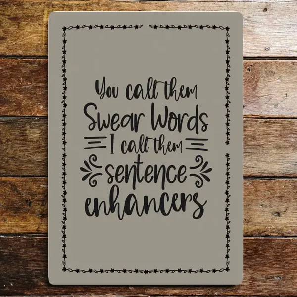 Metal Sign "You call them swear words I call them sentence enhancers"  8x10 inches