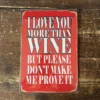 Metal Sign "I love you more than wine but please don't ask me to prove it" 8x10 inch