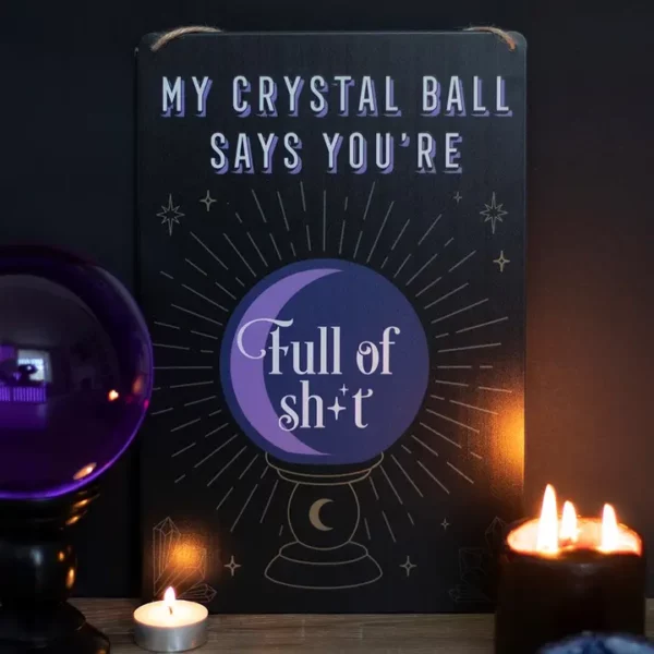 Metal Sign - "My Crystal Ball says you're Full of Sh*t